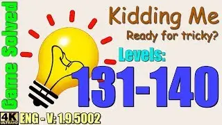 Kidding Me - Ready for tricky? || Levels 131-140 (Solutions)