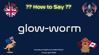🪲✨ How to Pronounce glow-worm? (CORRECTLY) | Pronunciation Planet