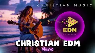 Christian EDM 2025 🔥 CEDM Worship Revolution | Electronic Dance Music That Transforms Faith ⚡