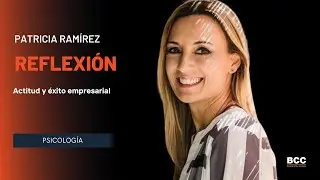 Patricia Ramírez - Actitud y éxito empresarial