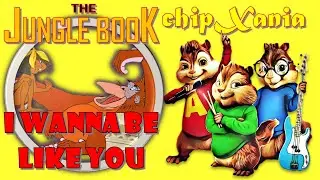 Chipmunks - I wanna be like you (Monkey Song from Jungle Book) | #ChipXania