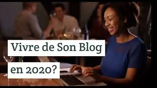 comment vivre de son blog en 2020