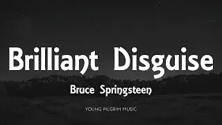 Bruce Springsteen - Brilliant Disguise (Lyrics)