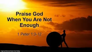 Praise God When You Are Not Enough