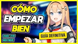 Gu&iacute;a DEFINITIVA para Principiantes en Chaos Zero Nightmare | C&oacute;mo Empezar SIN Errores y SIN GASTAR