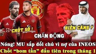 Tin mới mu 20/1, MU đứng trước khả năng đổi chủ do khoản nợ từ INEOS, sắp kích hoạt bom tấn tháng 1?