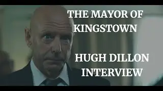 THE MAYOR OF KINGSTOWN -HUGH DILLON INTERVIEW