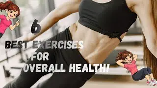 6 BEST Exercises for Overall Health!