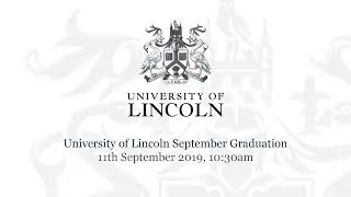 University of Lincoln September Graduation &ndash; 11th September 2019, 10:30am
