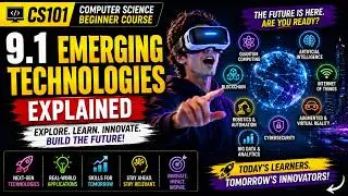 9.1. Emerging Technologies | Computer Science | Explained | CS101 |  Beginner Course
