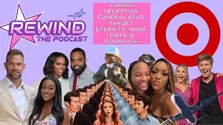 DANISH DECEPTION: FUNERAL STUD, TARGET, ETERNITY, RHOA, DWTS, & DOORDASH | REWIND: The Podcast