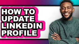 How to Update Linkedin Profile (updated)
