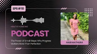 Healthy Horizons Podcast - Episode 10  Why Progress Matters More Than Perfection