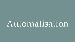 How to Pronounce ''Automatisation'' (Automation) Correctly in French