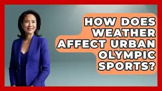 How Does Weather Affect Urban Olympic Sports? - The Olympic Vault