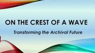 Dr Laura Millar - On the Crest of a Wave: Transforming the Archival Future