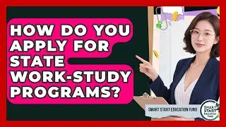 How Do You Apply For State Work-study Programs? - Smart Start Education Fund
