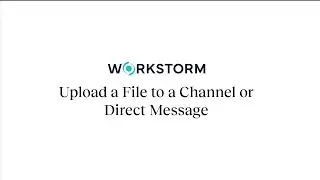 How to Upload a File to a Channel or Direct Message