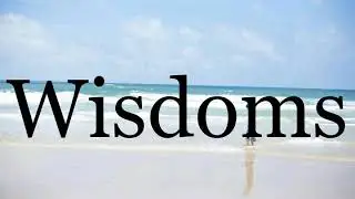 How To Pronounce Wisdoms🌈🌈🌈🌈🌈🌈Pronunciation Of Wisdoms