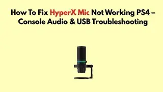 Как исправить неработающий микрофон HyperX на PS4 &mdash; устранение неполадок со звуком и USB на консоли
