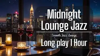🎷 Jazz No Ads | Midnight Lounge Jazz with City Lights for Sleep & Relax (1 Hour)