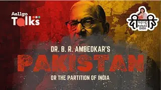 Dr. B.R. Ambedkar&rsquo;s - Pakistan or The Partition Of India | S1E43 | Aellgo Talks