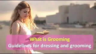 Grooming and its Importance, Guidelines for dressing and grooming