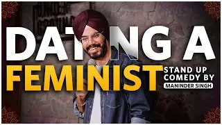Dating A Feminist | Stand Up Comedy Ft. Maninder Singh