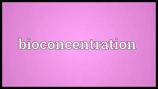 Bioconcentration Meaning