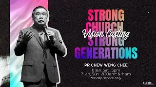 Vision Casting: Strong Church, Strong Generations - Pr Chew Weng Chee (11:00AM, GMT+8)