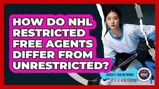 How Do NHL Restricted Free Agents Differ From Unrestricted? - Hockey Fan Network