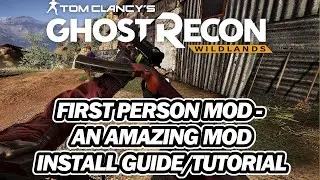 Ghost Recon Wildlands in FIRST PERSON IS AWESOME | Mod Install Guide and Tutorial + Fix Update Error