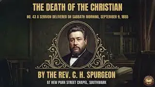 №43 THE DEATH OF THE CHRISTIAN | Sermon by Charles Spurgeon