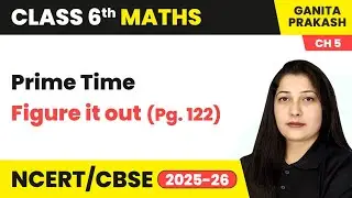 Prime Time - Figure it Out (Pg. 122) | Class 6 Maths - Ganita Prakash Chapter 5 | CBSE 2025-26