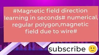 #Magnetic field direction learning in seconds# numerical,regular polygon,magnetic field due to wire#