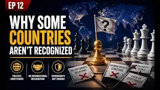 EP12 &mdash; Why some Countries aren&rsquo;t recognized