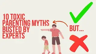 10 Toxic Parenting Myths Busted by Experts