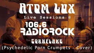 Atom Lux - Cornflake - Psychedelic Porn Crumpets Cover (Live @RadioRock)