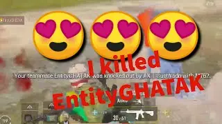 I killed EntityGHATAK 😍 !! My motivation !! A lovely time with a legendary squad !! AX op !!