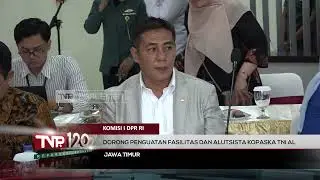 Komisi I DPR RI : Dorong Penguatan Fasilitas dan Alutsista Kopaska TNI AL  - TVR 120