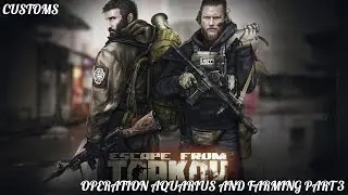 ESCAPE FROM TARKOV: CUSTOMS QUEST RUN PT 1 (OPERATION AQUARIUS & FARMING PART 3)