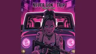 Never Gon' Trip