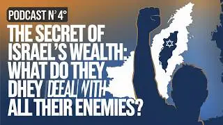 PODCAST N 4°   The Secret of Israel's Wealth  What Do They Deal With All Their Enemies?