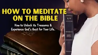 HOW TO MEDITATE ON THE BIBLE