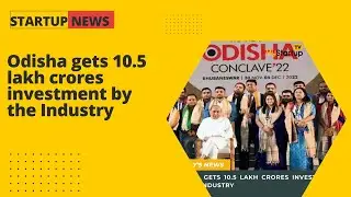 Odisha gets 10.5 lakh crores investment by the Industry