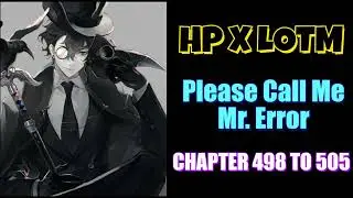 HP x LOTM: Please Call Me Mr. Error Chapter 498 To 505