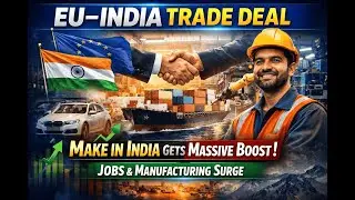 EU&ndash;India Trade Deal: Make in India Gets Massive Boost | Jobs & Manufacturing Surge