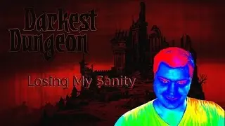 Darkest Dungeon. Losing My Sanity...