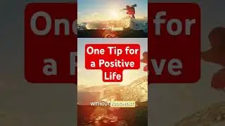 One Tip for a Positive Life #motivation #improveyourlife #improvemylife