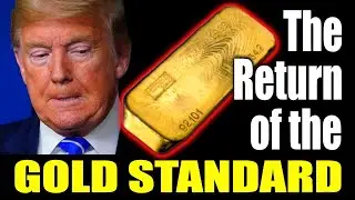 The Return of the Gold Standard (This is WHEN and HOW it comes back!)